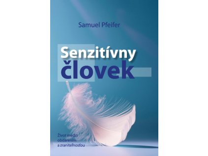 Senzitívny človek - Život medzi obdarením a zraniteľnosťou