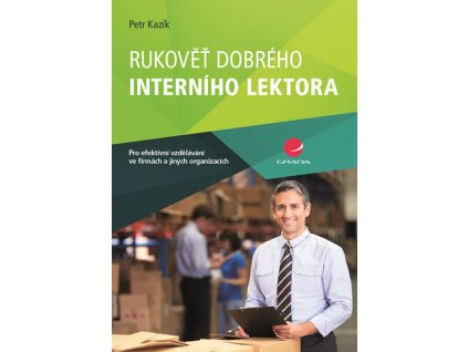 Rukověť dobrého interního lektora pro efektivní vzdělávání ve firmách a jiných organizacích