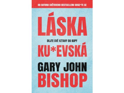 Láska ku*evská - Dejte své vztahy do kupy
