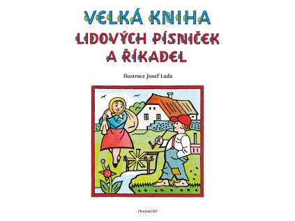 Velká kniha lidových písniček a říkadel – Josef Lada