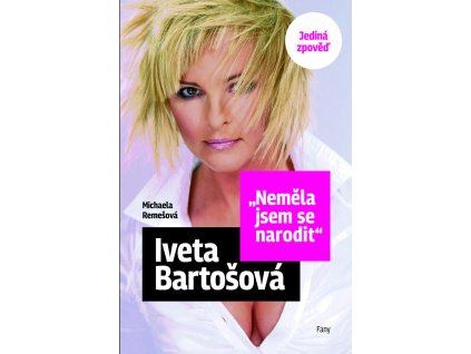 Iveta Bartošová: Neměla jsem se narodit - Jediná zpověď