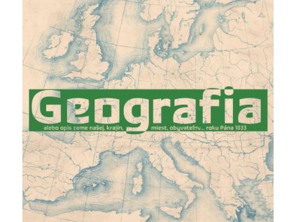 Geografia alebo opis Zeme našej, krajín, miest, obyvateľov... roku Pána 1833