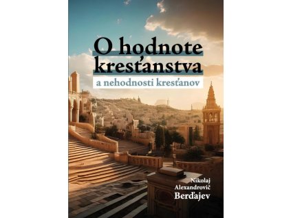 O hodnote kresťanstva a nehodnosti kresťanov