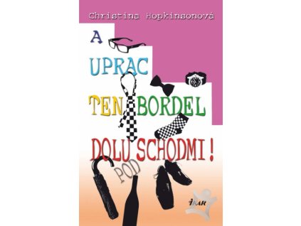 A uprac ten bordel dolu pod schodmi!
