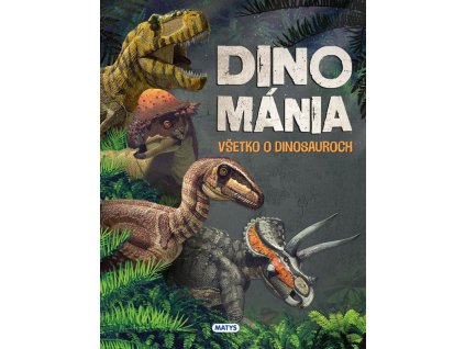 Dinománia: Všetko o dinosauroch