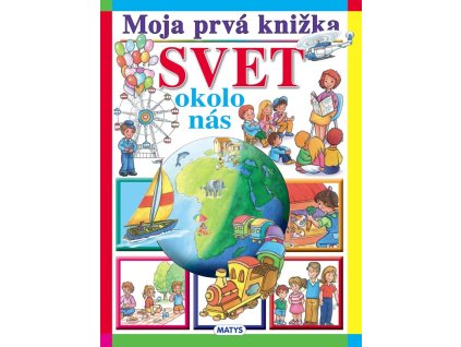 Moja prvá knižka: Svet okolo nás