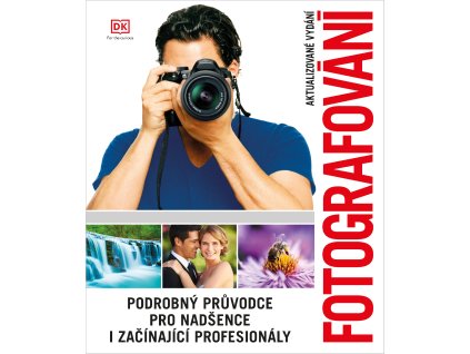 Fotografování - Podrobný průvodce pro nadšence i začínající profesionály