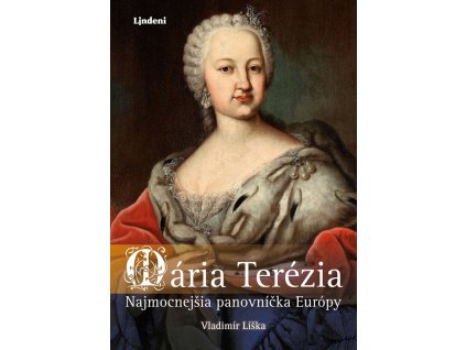Mária Terézia: Najmocnejšia panovníčka Európy