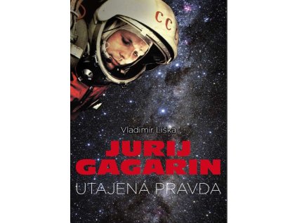 Jurij Gagarin: utajená pravda