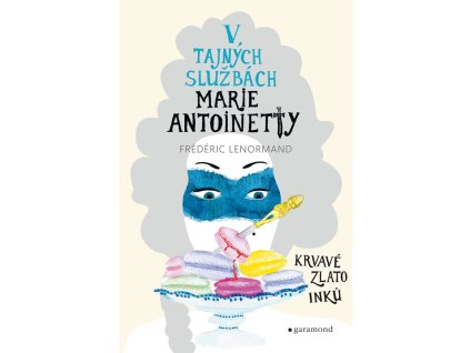 V tajných službách Marie Antoinetty: Krvavé zlato Inků