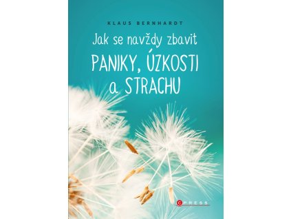 Jak se navždy zbavit paniky, úzkosti a strachu