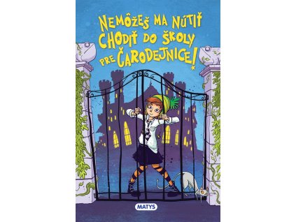 Čarodejnícka škola 1: Nemôžeš ma nútiť chodiť do školy pre čarodejnice!
