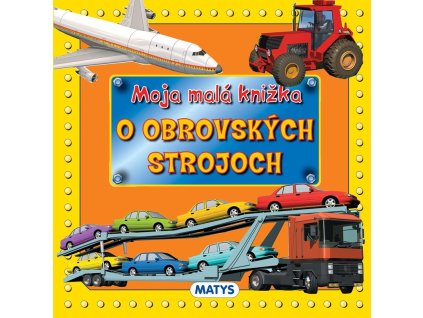 Moja malá knižka o obrovských strojoch