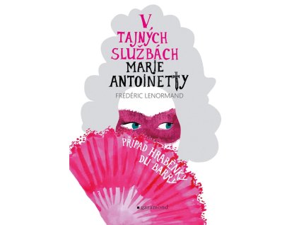 V tajných službách Marie Antoinetty: Případ hraběnky du Barry