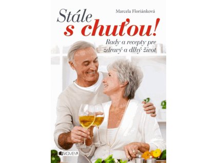 Stále s chuťou! – Rady a recepty pre zdravý a dlhý život