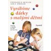 Vyrábíme dárky s malými dětmi