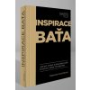 Inspirace Baťa - Jak být silnější a šťastnější podle životních zásad Tomáše Bati