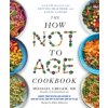 The How Not to Age Cookbook