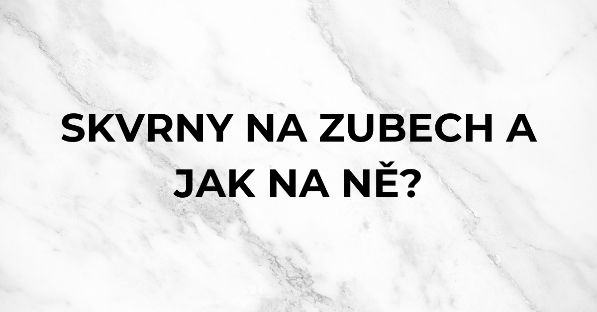 Proč se dělají skvrny na zubech a jak s nimi zatočit