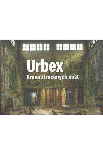 Urbex: Krása ztracených míst