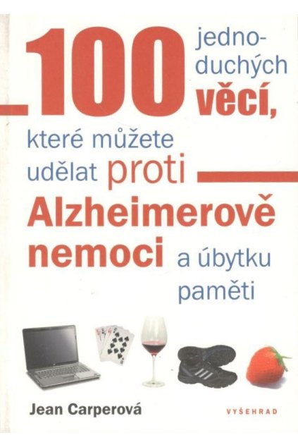 100 jednoduchých věcí, které můžete udělat proti Alzheimerově nemoci a úbytku paměti