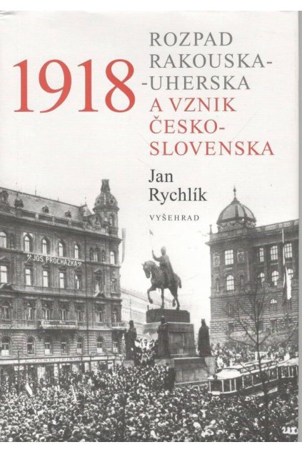 1918:Rozpad Rakouska-Uherska a vznik Československa