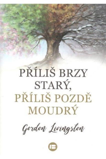 Příliš brzy starý, příliš pozdě moudrý
