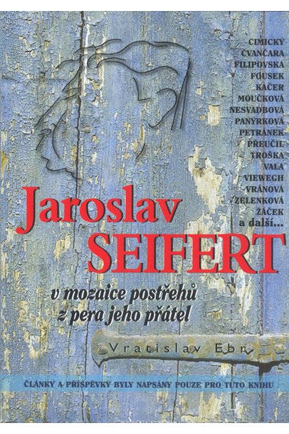 Jaroslav Seifert v mozaice postřehů z pera jeho přátel