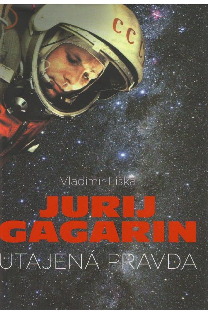 Jurij Gagarin utajená pravda