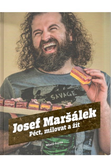 Josef Maršálek: Péct, milovat a žít