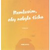 Nemluvím, aby nebylo ticho