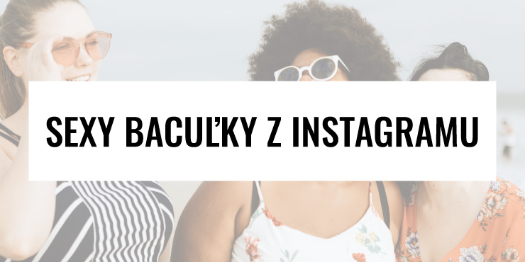 Sexy bacuľky z Instagramu