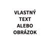 VLASTNÝ TEXT ALEBO OBRÁZOK