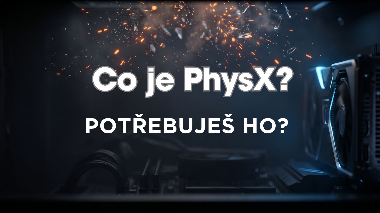 Co je PhysX a potřebuješ ho ve hře?
