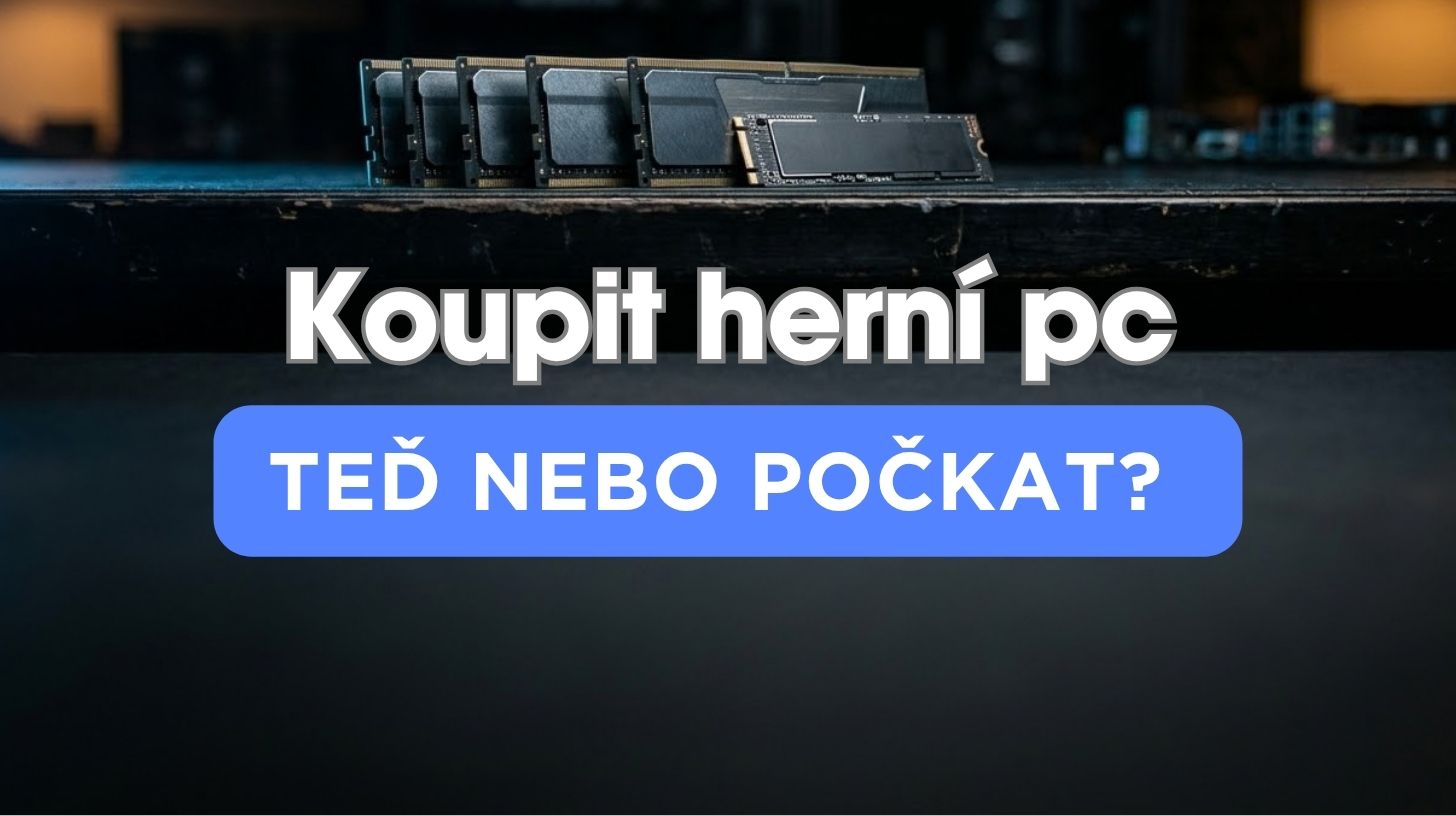 Koupit herní PC teď, nebo počkat? Proč zdražují počítače