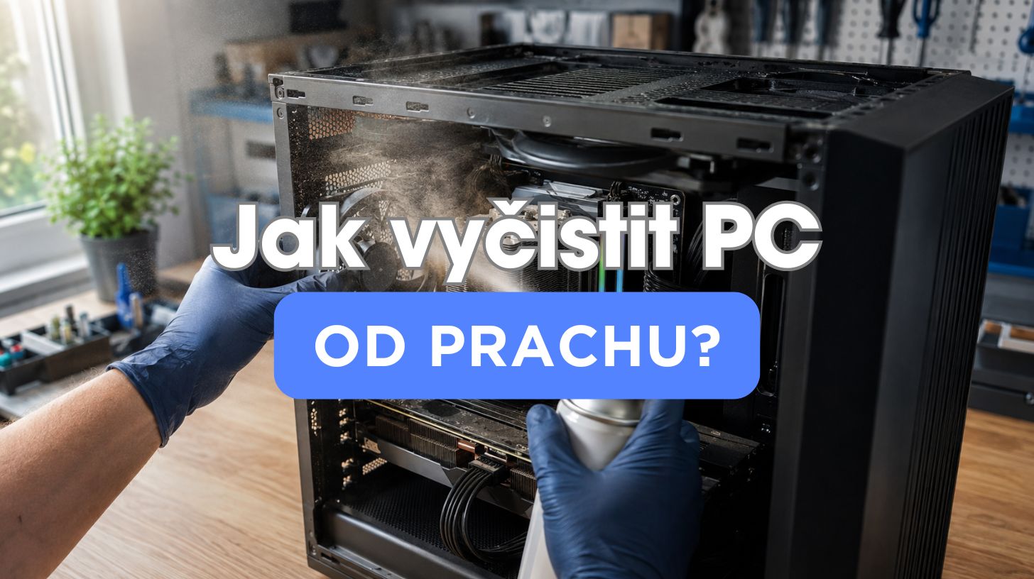 Jak vyčistit PC od prachu: bezpečný návod krok za krokem