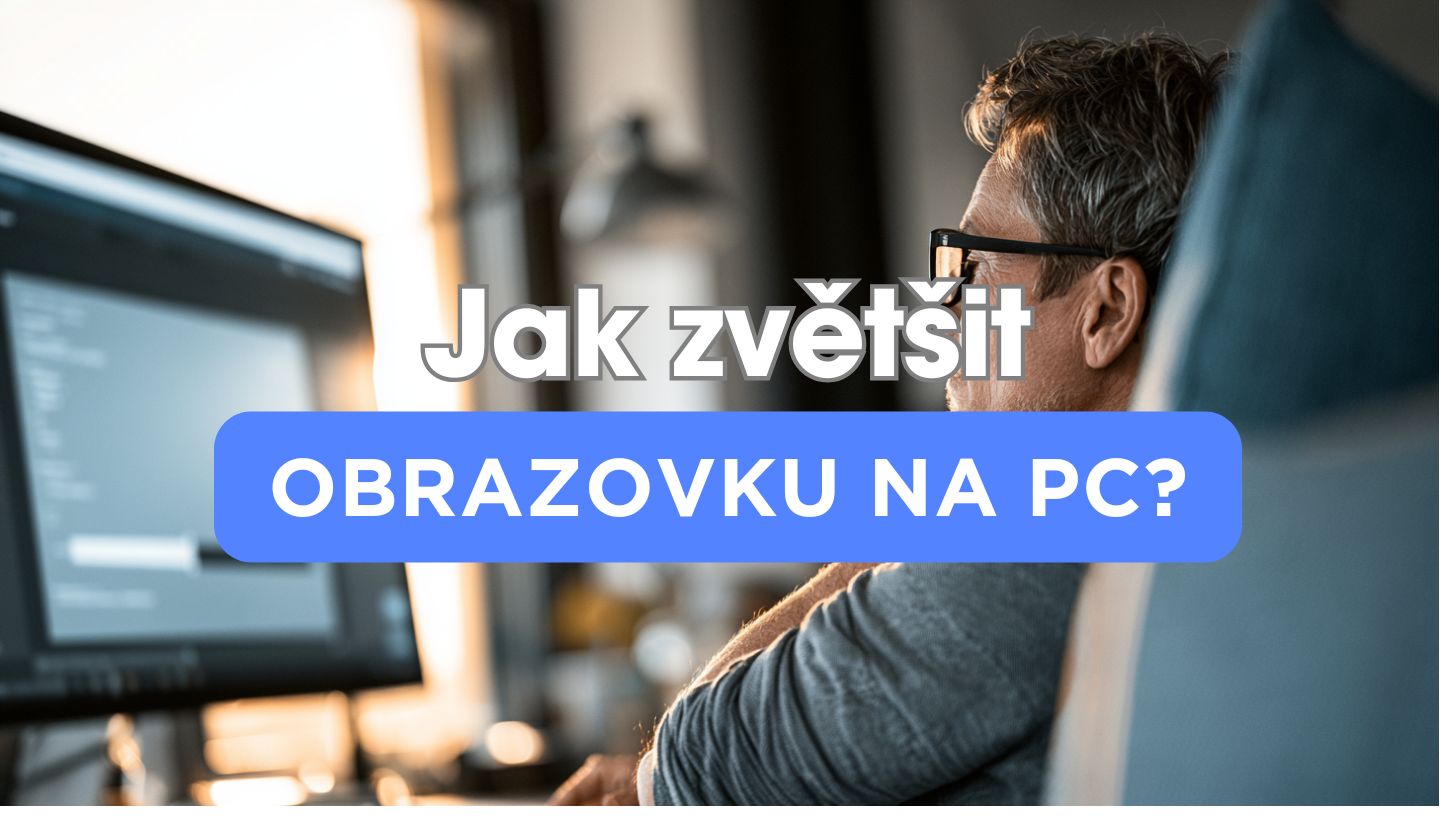 Jak zvětšit obrazovku na počítači: kompletní návod pro Windows 11