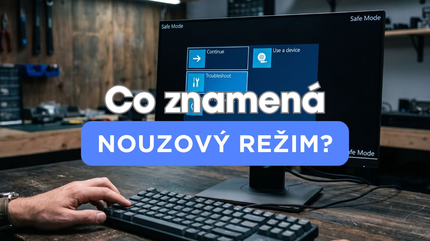 Nouzový režim Windows: k čemu je a jak do něj vstoupit