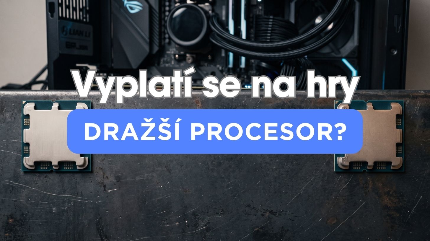 Vyplatí se dražší procesor do herního PC? Změřil jsem to