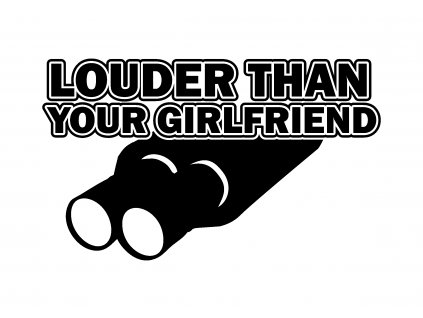 LOUDER THAN YOUR GIRLFRIEND 1