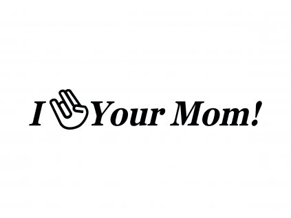 YOUR MOM 1