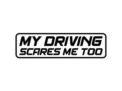 my driving scares me too black