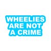 wheelies are not a crime tyrkysová