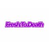 FRESH TO DEATH 7