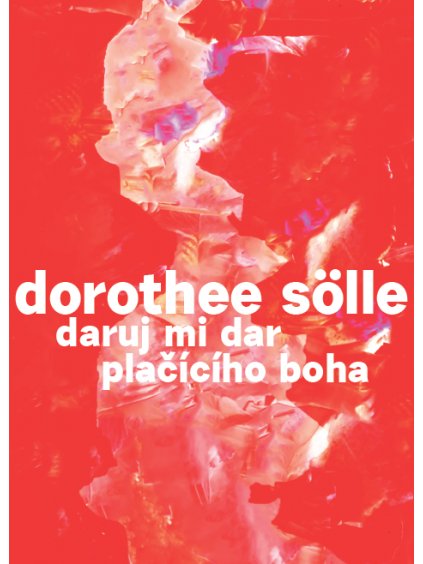 Daruj mi dar plačícího boha  Dorothee Sölle