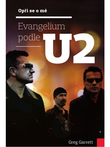 Opři se o mě - Evangelium podle U2  Greg Garrett