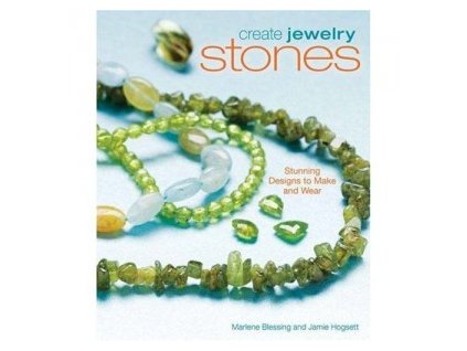 Create jewelry: Stone stunning design by Marlene Blessing and Jamie Hogsett