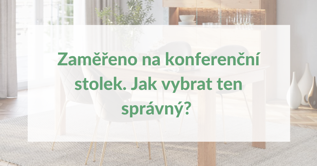 Zaměřeno na konferenční stolek. Co je in? A jak vybrat ten správný?