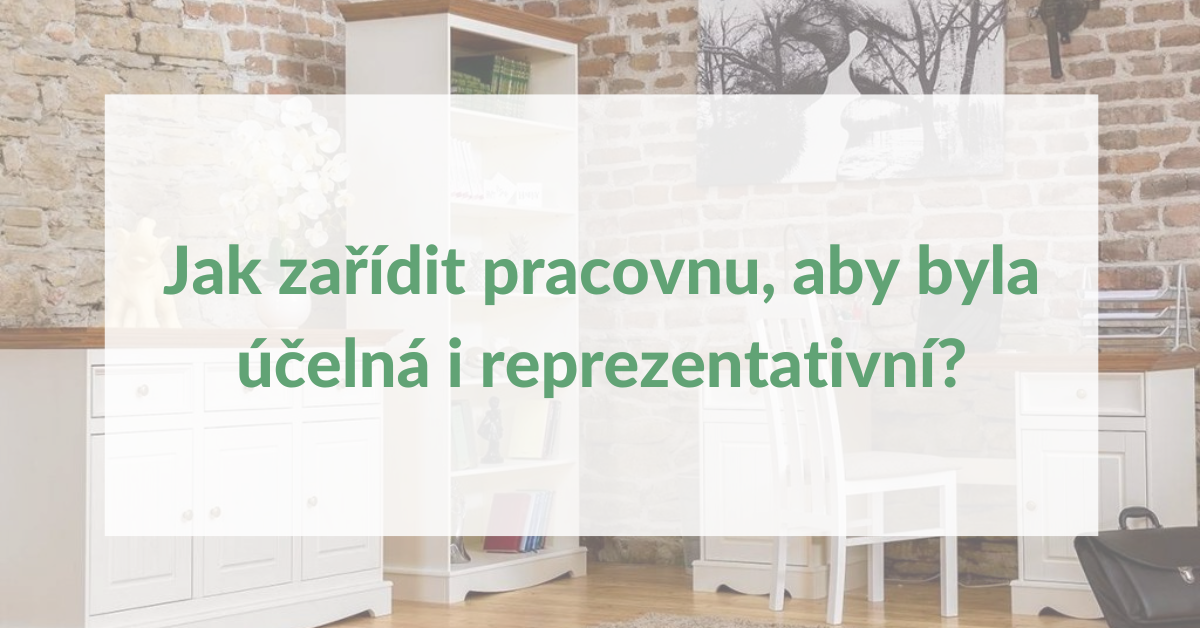 Jak zařídit pracovnu, aby byla účelná i reprezentativní?