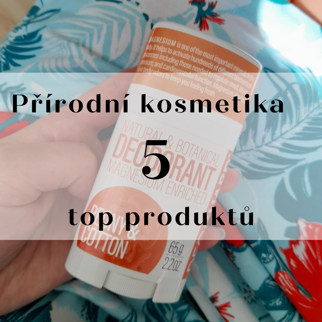 Představujeme našich 5 top produktů přírodní kosmetiky